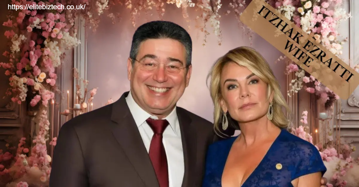 The Unseen Influence: Itzhak Ezratti’s Wife and Her Impact
