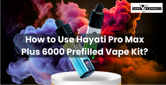 How to Use Hayati Pro Max Plus 6000 Prefilled Vape Kit?