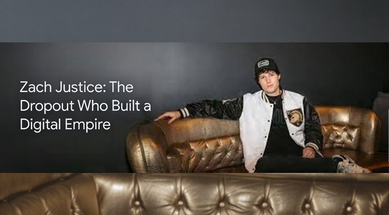 Zach Justice: The Dropout Who Built a Digital Empire